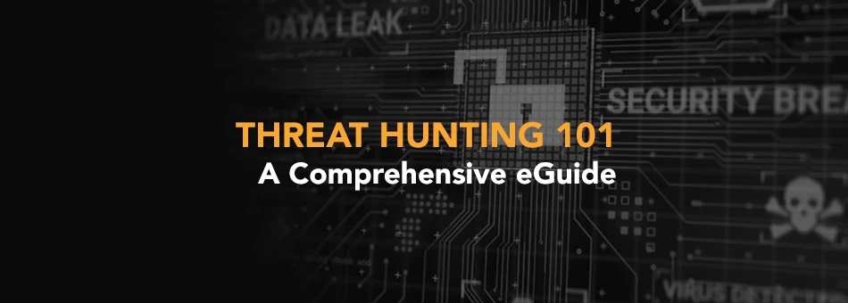Threat hunting 101 - A Comprehensive eGuide banner